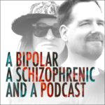 Podcast - A bipolar a schizophrenic and a podcast