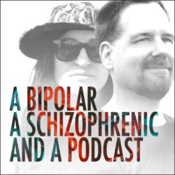 Podcast - A bipolar a schizophrenic and a podcast