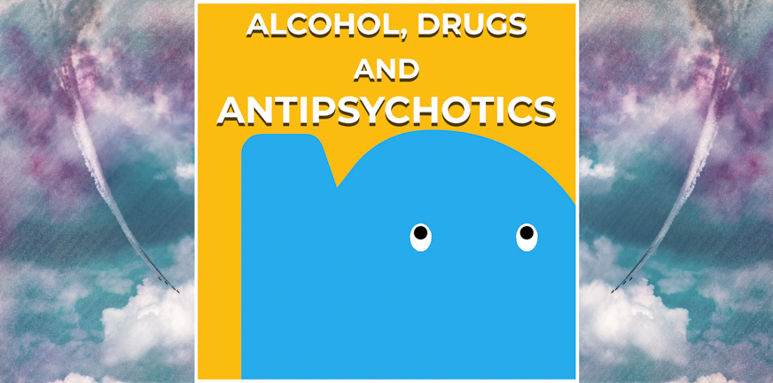 Page - Alcohol, drugs & antipsychotics