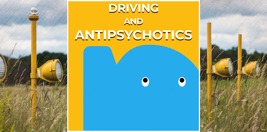 Page - Driving and antipsychotics