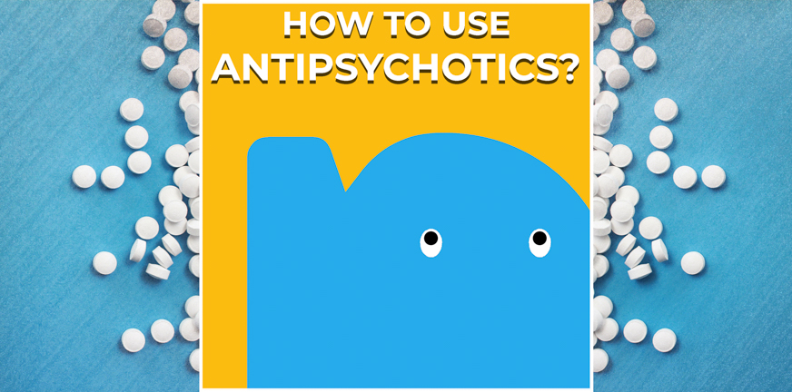 Page - How to use antipsychotics