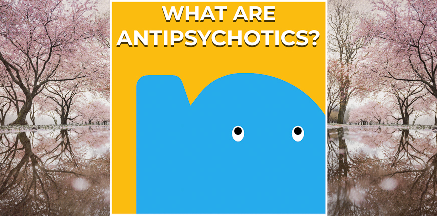 Page - What are antipsychotics