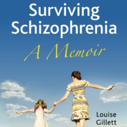 Surviving Schizophrenia A Memoir - Louise Gillett