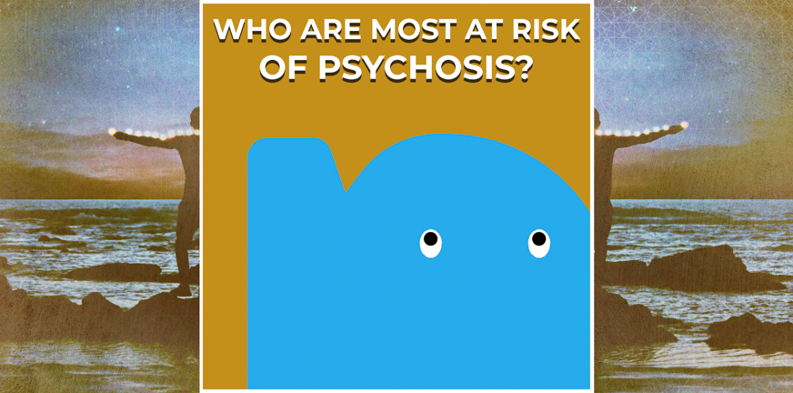 Page - Who are most at risk of psychosis