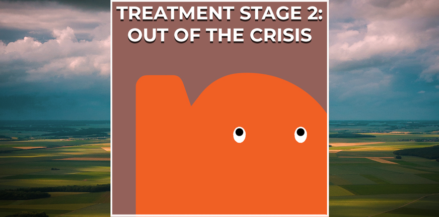 Page - Treatment stage 2 – Out of the crisis