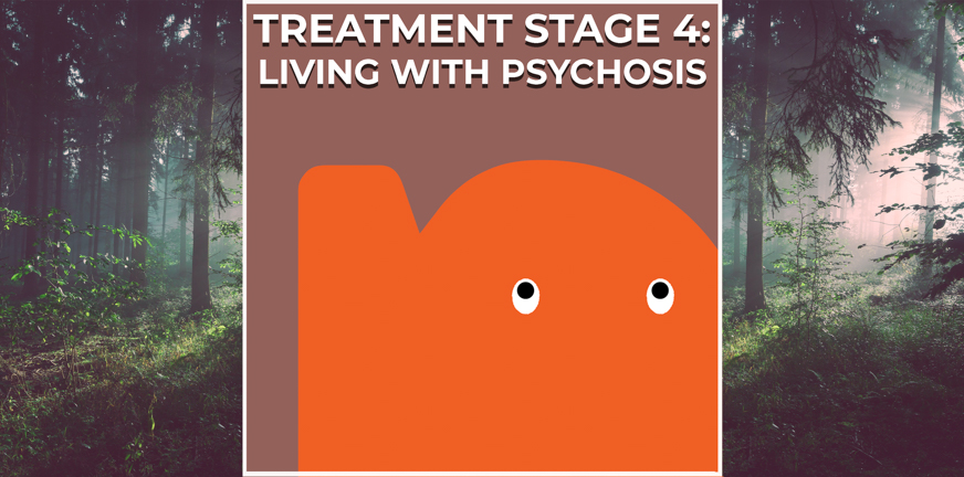 Page - Treatment stage 4 – living with psychosis