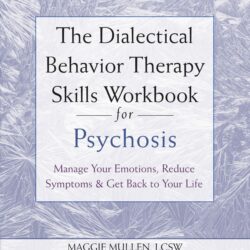 The Dialectical Behaviour Therapy Skills Workbook for Psychosis - Maggie Mullen