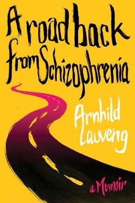 A road back from schizophrenia - Arnhild Lauveng